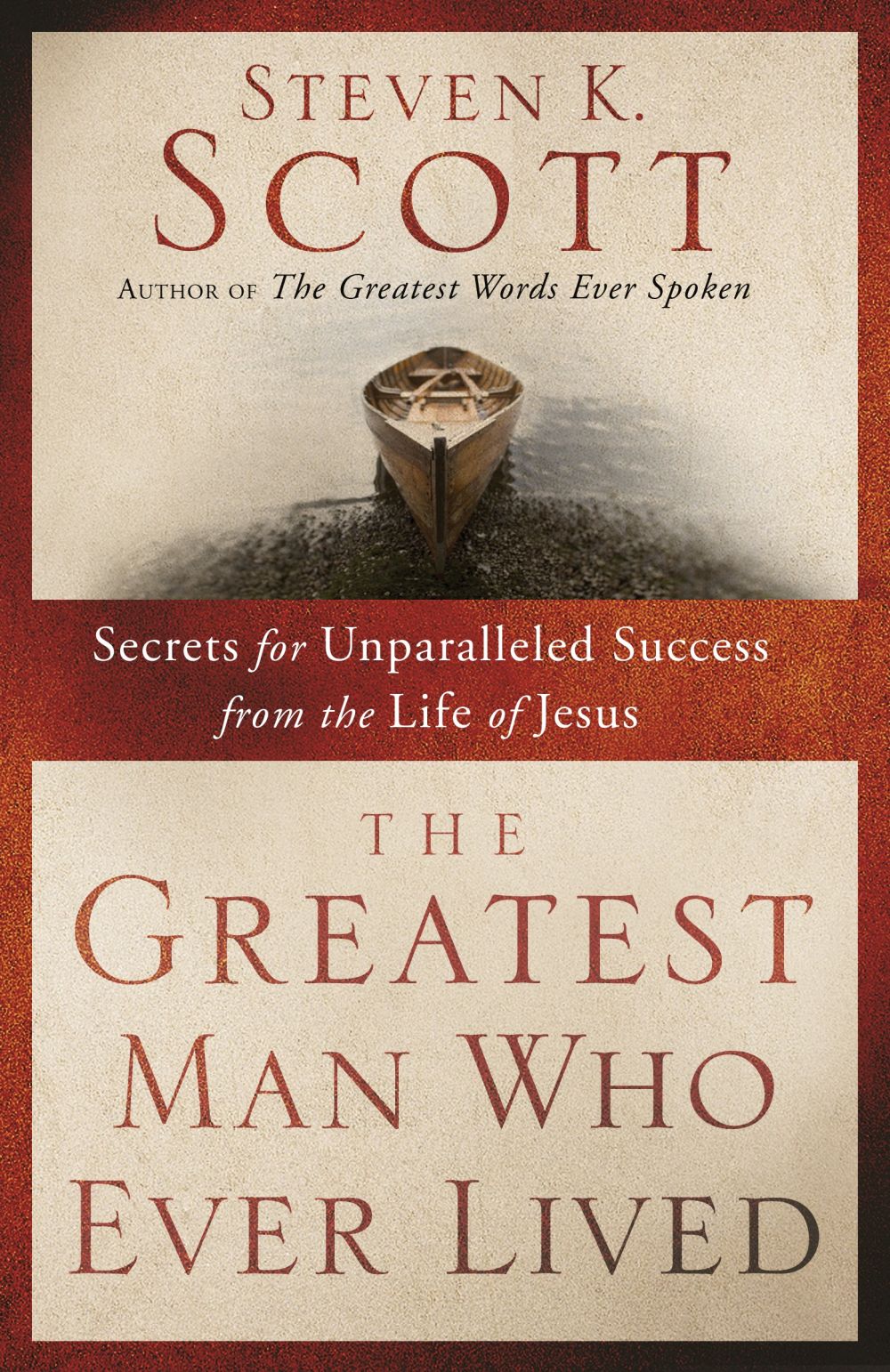 The Greatest Man Who Ever Lived: Secrets for Unparalleled Success from the Life of Jesus