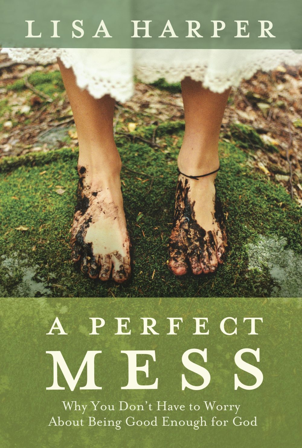 A Perfect Mess: Why You Don't Have to Worry About Being Good Enough for God *Very Good*