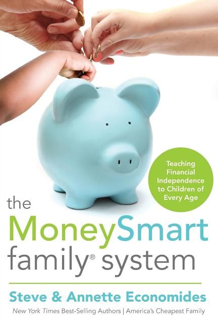 The MoneySmart Family System: Teaching Financial Independence to Children of Every Age