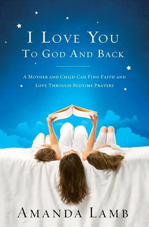 I Love You to God and Back: A Mother and Child Can Find Faith and Love Through Bedtime Prayers *Acceptable*