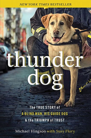Thunder Dog: The True Story of a Blind Man, His Guide Dog, and the Triumph of Trust *Very Good*