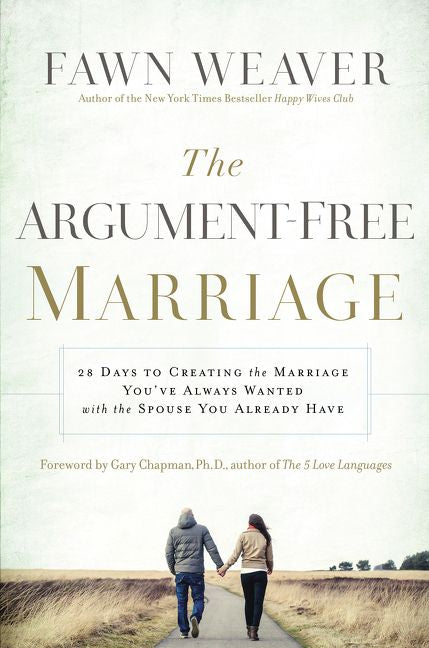 The Argument-Free Marriage: 28 Days to Creating the Marriage You've Always Wanted with the Spouse You Already Have