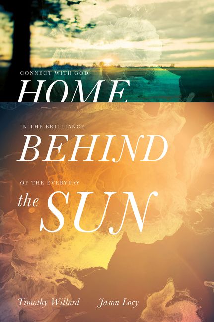 Home Behind the Sun: Connect with God in the Brilliance of the Everyday *Very Good*