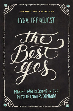 The Best Yes: Making Wise Decisions in the Midst of Endless Demands *Acceptable*