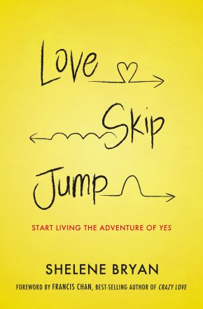 Love, Skip, Jump: Start Living the Adventure of Yes *Very Good*