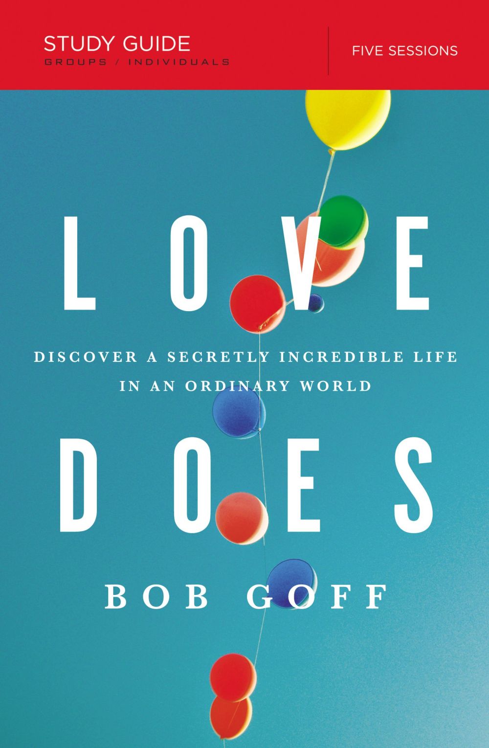 Love Does Study Guide: Discover a Secretly Incredible Life in an Ordinary World