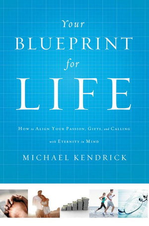 Your Blueprint for Life: How to Align Your Passion, Gifts, and Calling with Eternity in Mind *Very Good*