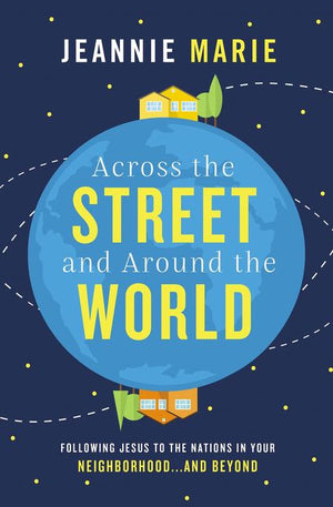 Across the Street and Around the World: Following Jesus to the Nations in Your Neighborhood and Beyond