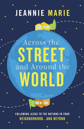 Across the Street and Around the World: Following Jesus to the Nations in Your Neighborhood'€¦and Beyond
