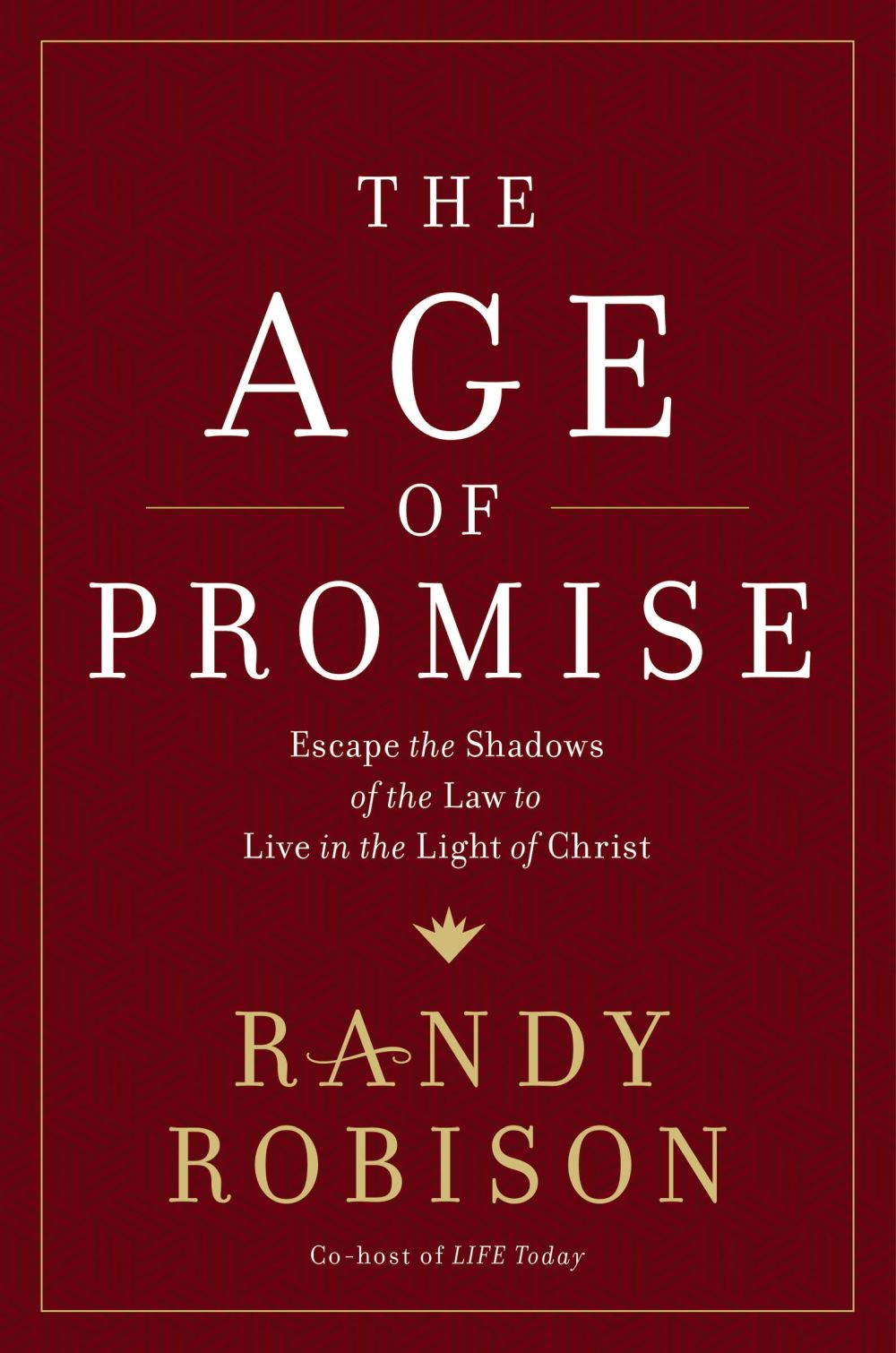 The Age of Promise: Escape the Shadows of the Law to Live in the Light of Christ