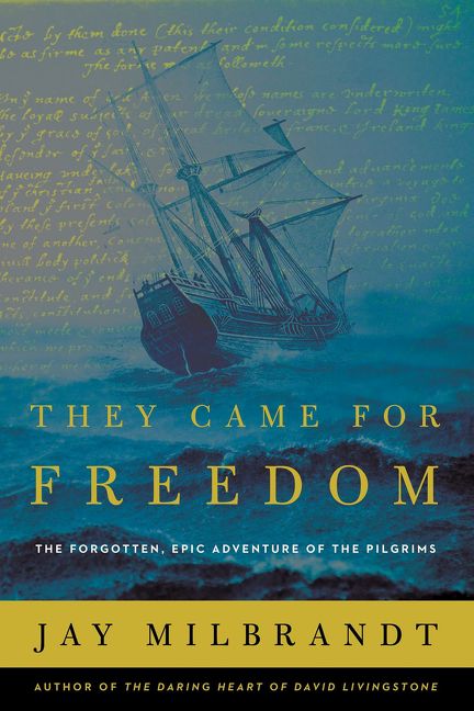 They Came for Freedom: The Forgotten, Epic Adventure of the Pilgrims