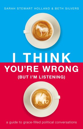 I Think You're Wrong (But I'm Listening): A Guide to Grace-Filled Political Conversations *Very Good*