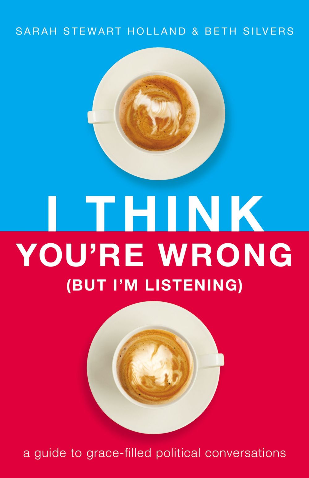 I Think You're Wrong (But I'm Listening): A Guide to Grace-Filled Political Conversations *Very Good*