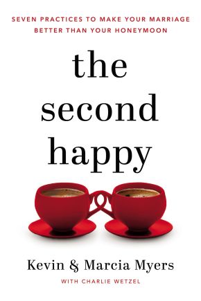 The Second Happy: Seven Practices to Make Your Marriage Better Than Your Honeymoon