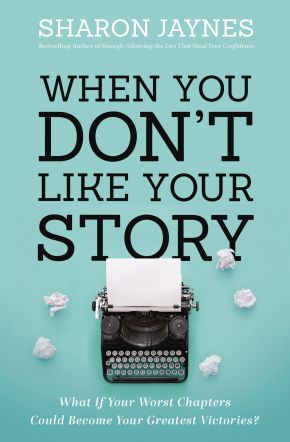 When You Don't Like Your Story: What If Your Worst Chapters Could Become Your Greatest Victories? *Very Good*