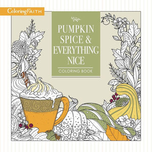 Pumpkin Spice and Everything Nice Coloring Book: Celebrate The Joys of Autumn (Coloring Faith) *Very Good*