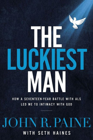 The Luckiest Man: How a Seventeen-Year Battle with ALS Led Me to Intimacy with God *Very Good*