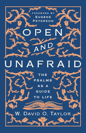 Open and Unafraid: The Psalms as a Guide to Life