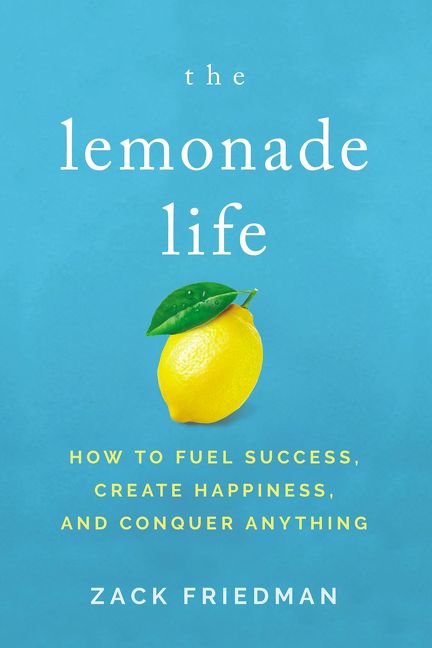 The Lemonade Life: How to Fuel Success, Create Happiness, and Conquer Anything