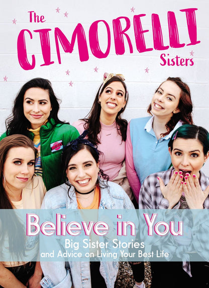 Believe in You: Big Sister Stories and Advice on Living Your Best Life