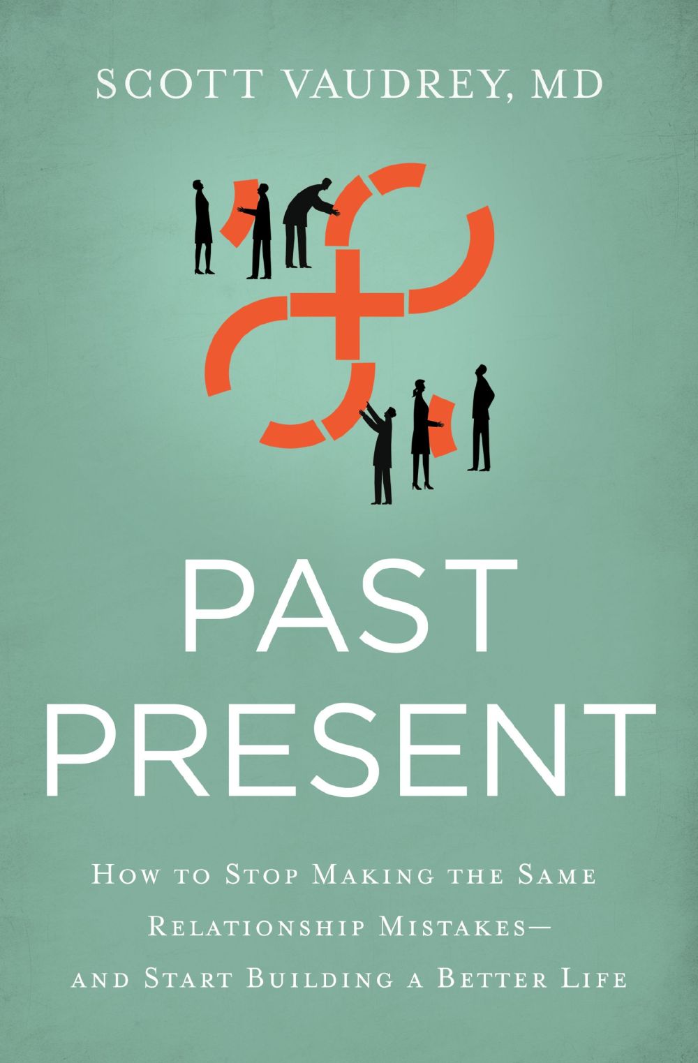 Past Present: How to Stop Making the Same Relationship Mistakes---and Start Building a Better Life *Very Good*