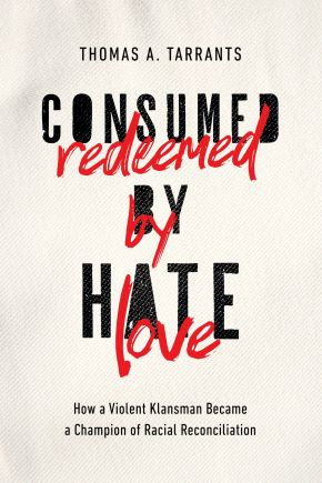Consumed by Hate, Redeemed by Love: How a Violent Klansman Became a Champion of Racial Reconciliation *Very Good*