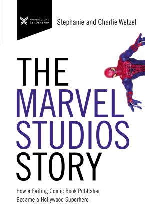 The Marvel Studios Story: How a Failing Comic Book Publisher Became a Hollywood Superhero (The Business Storybook Series)