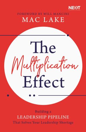 The Multiplication Effect: Building a Leadership Pipeline that Solves Your Leadership Shortage