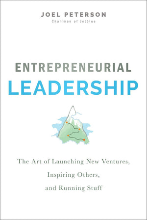 Entrepreneurial Leadership: The Art of Launching New Ventures, Inspiring Others, and Running Stuff