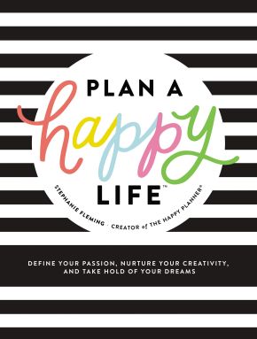 Plan a Happy Life: Define Your Passion, Nurture Your Creativity, and Take Hold of Your Dreams *Very Good*