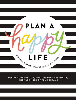 Plan a Happy Life: Define Your Passion, Nurture Your Creativity, and Take Hold of Your Dreams *Very Good*