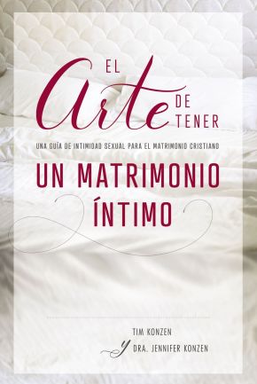 El arte de tener un matrimonio intimo: Una guia de intimidad sexual para el matrimonio cristiano (Spanish Edition)