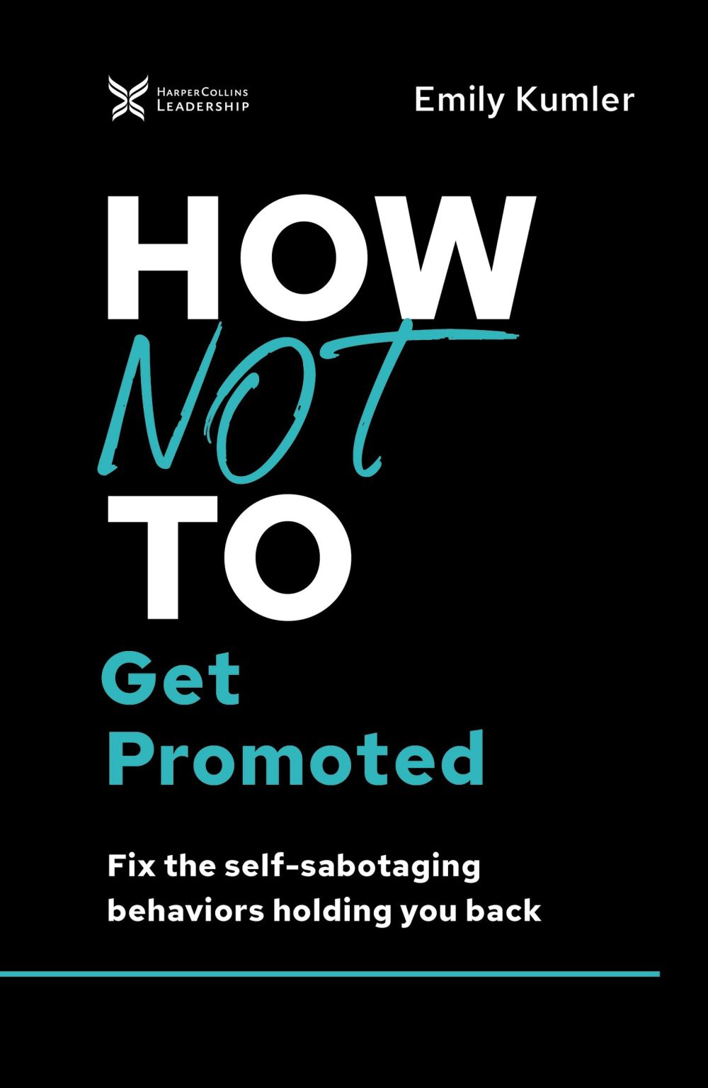 How Not to Get Promoted: Fix the Self-Sabotaging Behaviors Holding You Back (The How Not to Succeed Series)