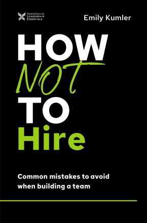 How Not to Hire: Common Mistakes to Avoid When Building a Team (The How Not to Succeed Series) *Very Good*