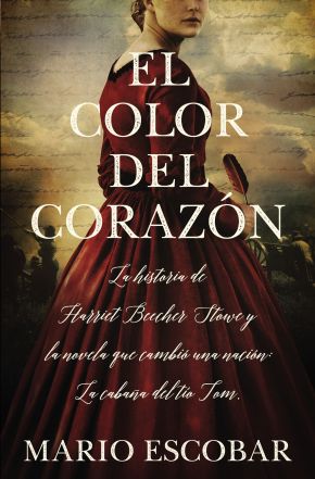 El color del corazon: La historia de Harriet Beecher Stowe y la novela que cambio una nacion: La cabana del tio Tom (Spanish Edition)