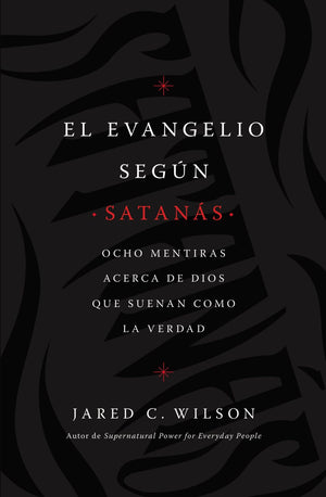 El Evangelio segun Satanas: Ocho mentiras acerca de Dios que suenan como la verdad (Spanish Edition)