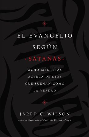 El Evangelio segun Satanas: Ocho mentiras acerca de Dios que suenan como la verdad (Spanish Edition)