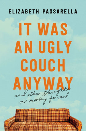 It Was an Ugly Couch Anyway: And Other Thoughts on Moving Forward *Very Good*