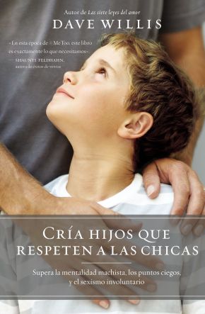 Cria hijos que respeten a las chicas: Supera la mentalidad machista, los puntos ciegos, y el sexismo involuntario (Spanish Edition)