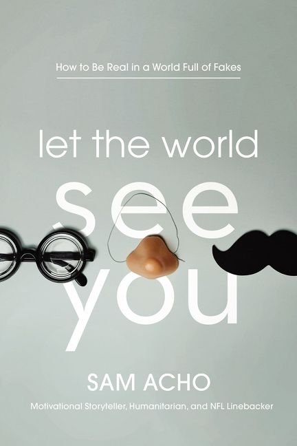 Let the World See You: How to Be Real in a World Full of Fakes *Very Good*