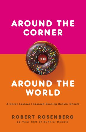 Around the Corner to Around the World: A Dozen Lessons I Learned Running Dunkin Donuts *Very Good*