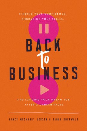 Back to Business: Finding Your Confidence, Embracing Your Skills, and Landing Your Dream Job After a Career Pause *Very Good*