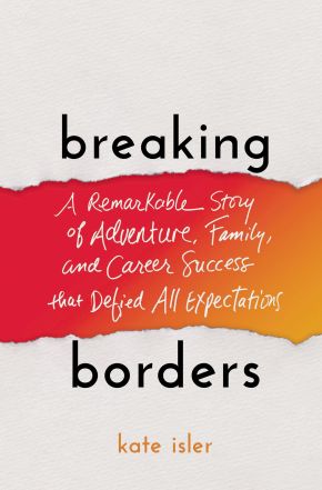 Breaking Borders: A Remarkable Story of Adventure, Family, and Career Success That Defied All Expectations *Very Good*