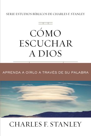 Como escuchar a Dios: Aprenda a oirlo a traves de su Palabra (Charles F. Stanley Bible Study Series) (Spanish Edition)