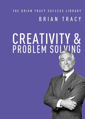 Creativity and Problem Solving (The Brian Tracy Success Library) cover image