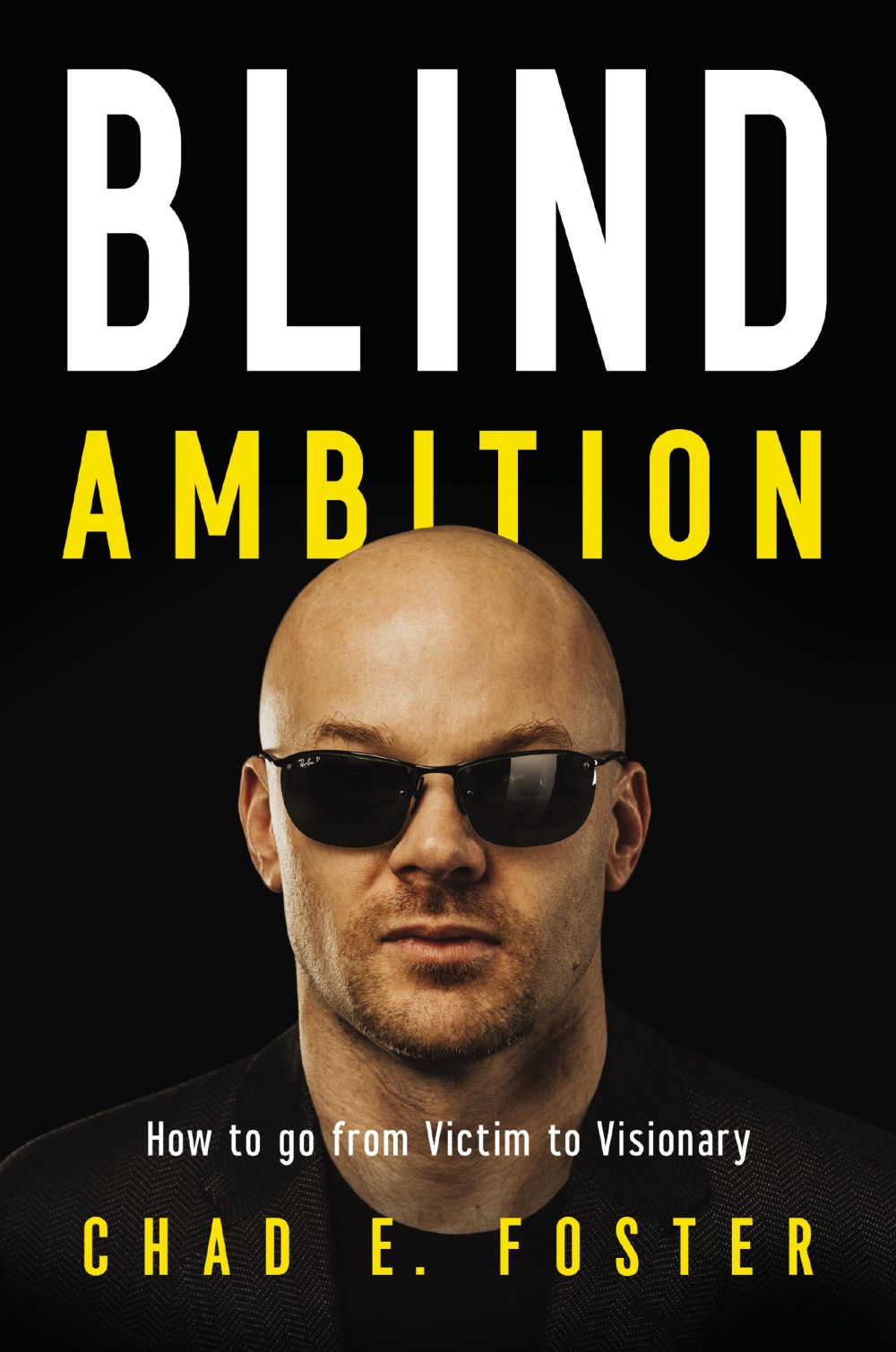 Blind Ambition: How to Go from Victim to Visionary *Very Good*