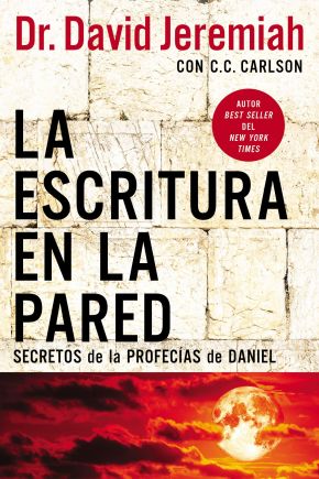 La escritura en la pared: Secretos de las profecias de Daniel (Spanish Edition)