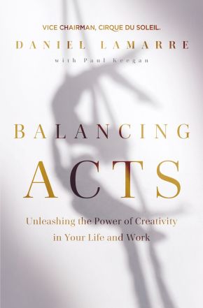Balancing Acts: Unleashing the Power of Creativity in Your Life and Work *Very Good*