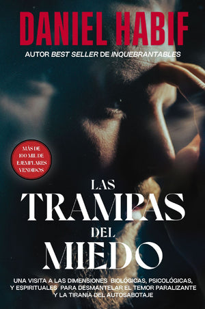 Las trampas del miedo: Una visita a las dimensiones biologicas, psicologicas y espirituales para desmantelar el temor paralizante y la tirania del autosabotaje (Spanish Edition)