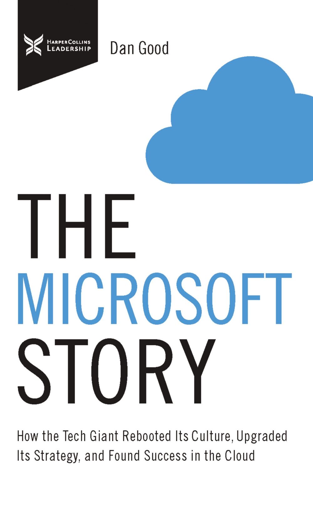 The Microsoft Story: How the Tech Giant Rebooted Its Culture, Upgraded Its Strategy, and Found Success in the Cloud (The Business Storybook Series)